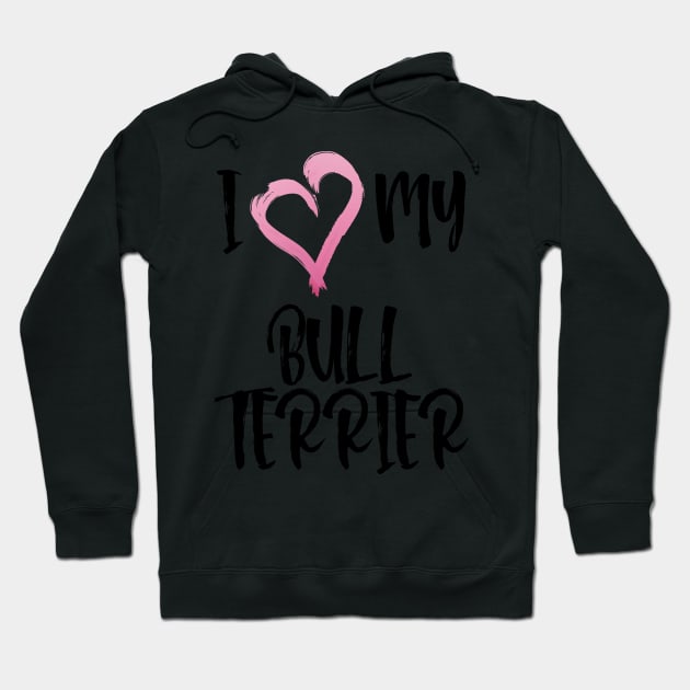 I Heart My Bull Terrier! Especially for Bull Terrier Dog Lovers! Hoodie by rs-designs